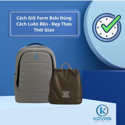 Cách Giữ Form Balo Đúng Cách Luôn Bền - Đẹp Theo Thời Gian