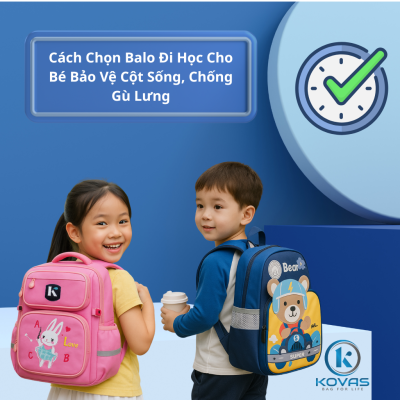 Cách Chọn Balo Đi Học Cho Bé Bảo Vệ Cột Sống, Chống Gù Lưng