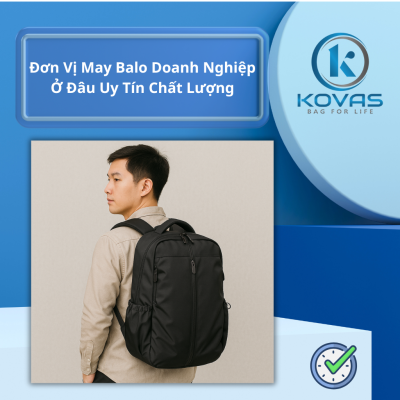 Đơn Vị May Balo Doanh Nghiệp Ở Đâu Uy Tín Chất Lượng?