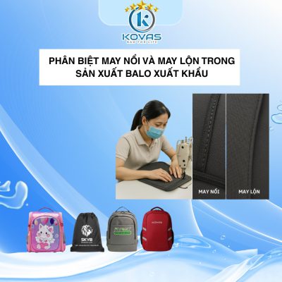Phân biệt may nổi và may lộn trong sản xuất balo xuất khẩu